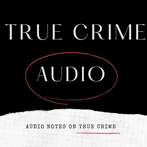 TRUE CRIME AUDIO - Podcast