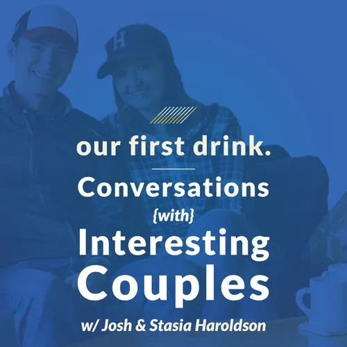 Our First Drink: Conversations w/ Interesting Couples on Marriage, Relationships, Dating, Business & Social Media + Advice