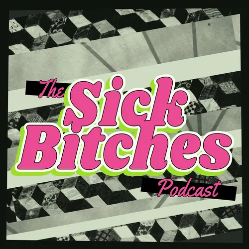 The Sick Bitches Podcast