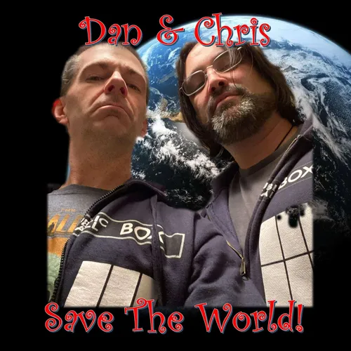 Dan & Chris Save The World!