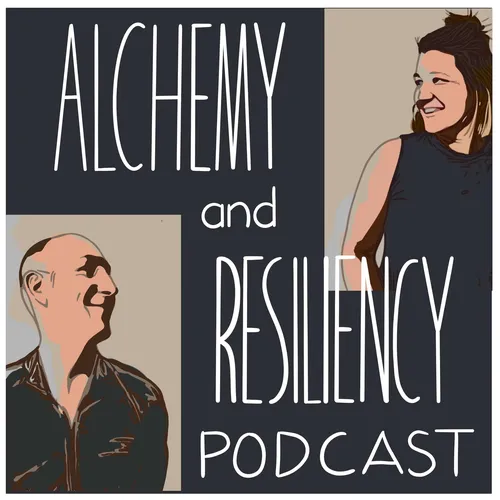 The Alchemy & Resiliency Podcast