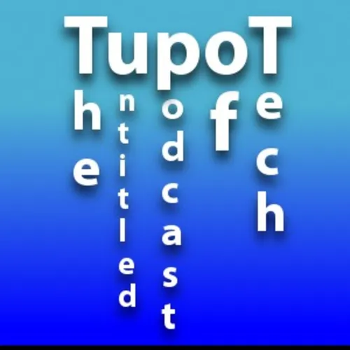 The untitled podcast of Tech (TupoT)