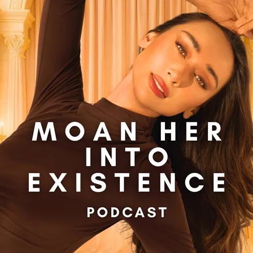 Moan Her Into Existence