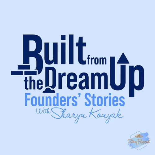 Built From the Dream Up: Founders' Stories