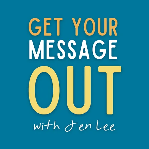 Get Your Message Out with Jen Lee