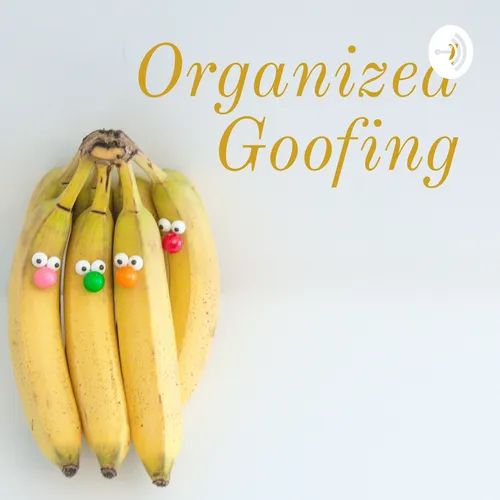 Organized Goofing