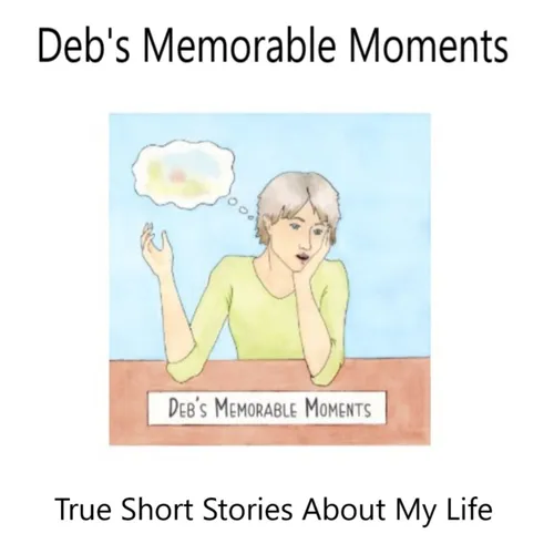 Deb's Memorable Moments - True Short Stories About My Life