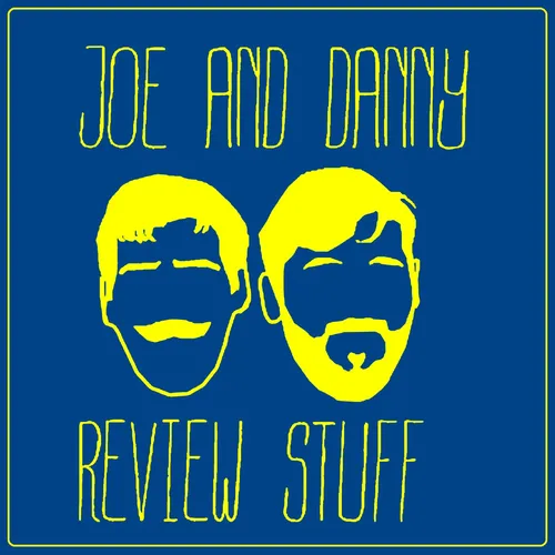 Joe and Danny Review Stuff