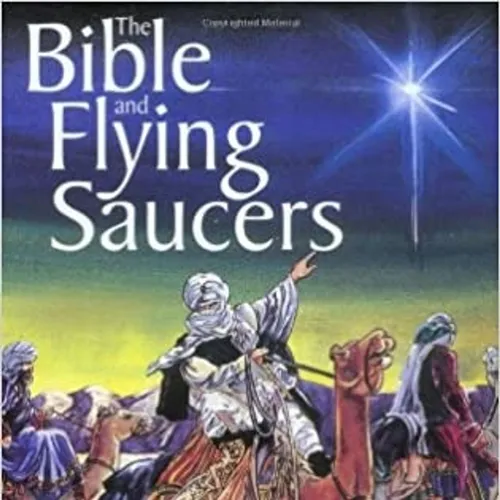 The Bible and Flying Saucers: Did UFO's help shape biblical events?