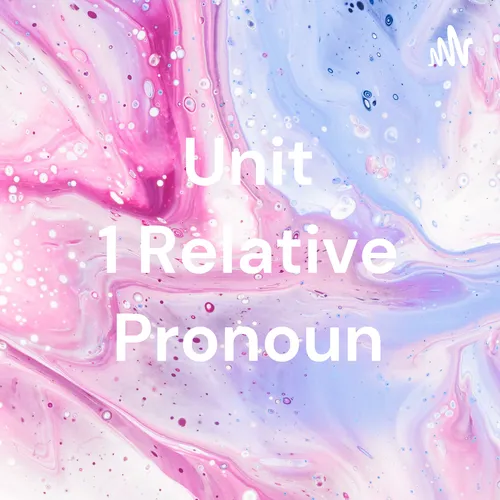 Unit 1 Relative Pronoun