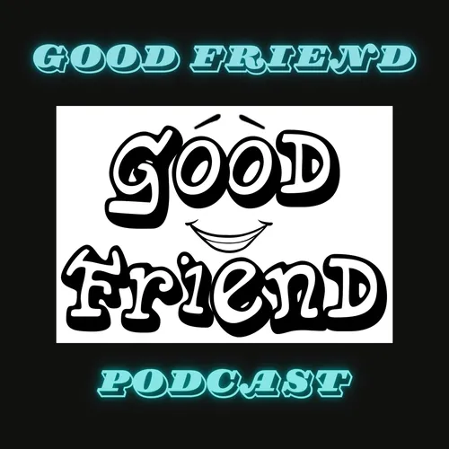 Good Friend Podcast