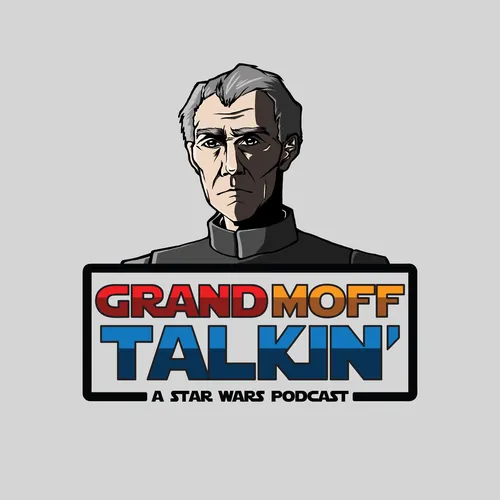 Grand Moff Talkin': A Star Wars Podcast