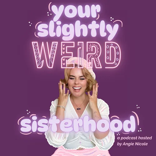 Your Slightly Weird Sisterhood