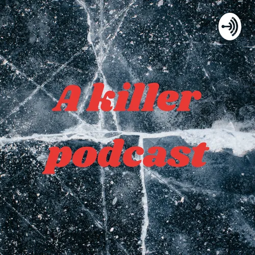 A killer podcast