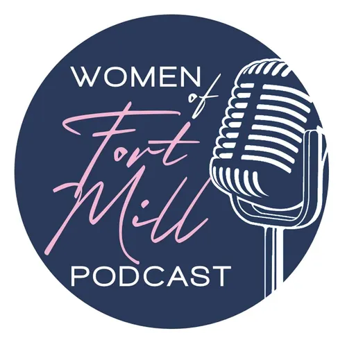 Women of Fort Mill Podcast | Women in Business, Women Entrepreneurs, Small Business