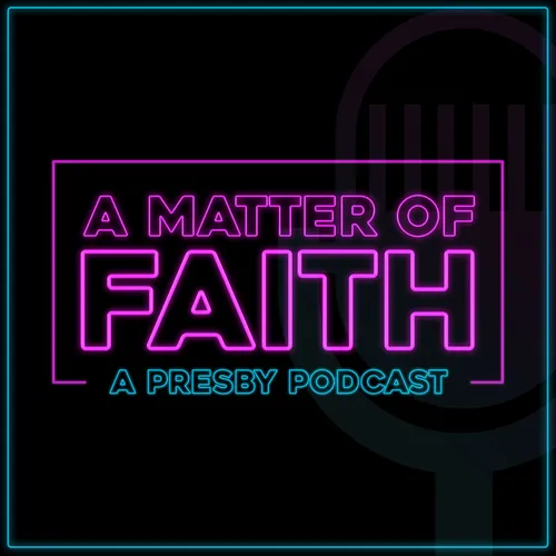 A Matter of Faith: A Presby Podcast