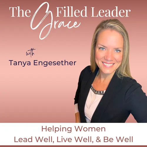 The Grace Filled Leader | Perimenopause, Mindset, Faith, Holistic Health, Emotional Intelligence, Balance Hormones, Fatigue, Brain Fog