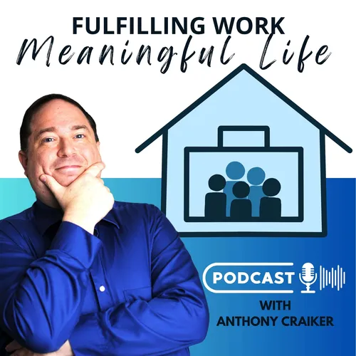 Fulfilling Work, Meaningful Life with Anthony Craiker