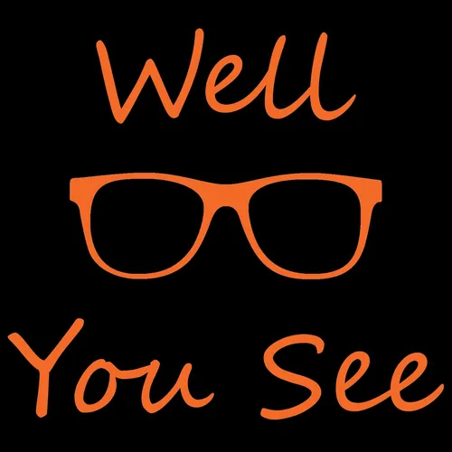 Well, You See