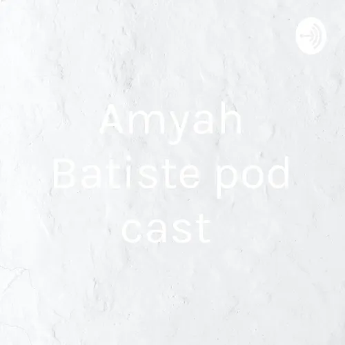 Amyah Batiste pod cast