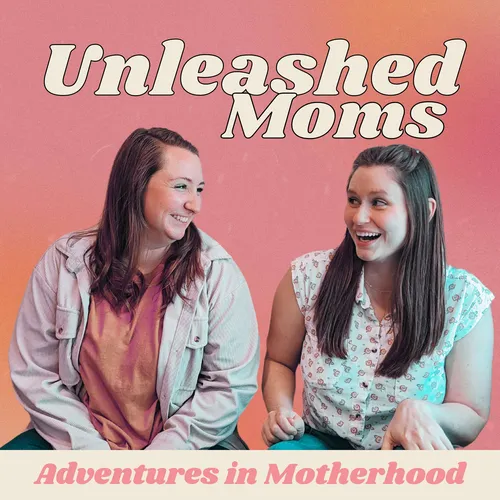 Unleashed Moms: Adventures in Motherhood