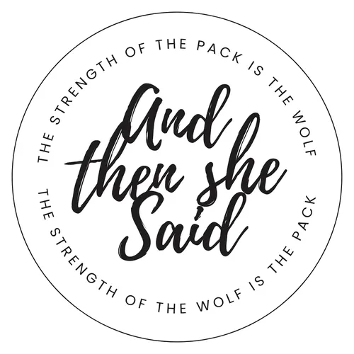 And Then She Said…