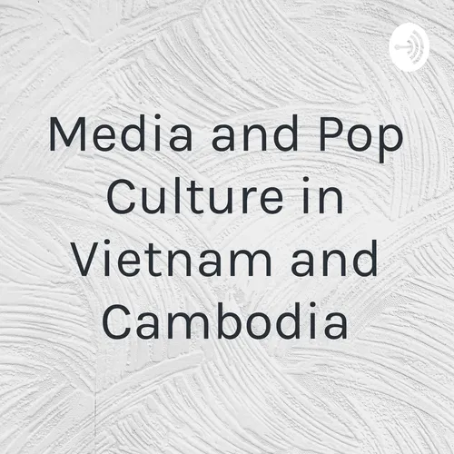 Media and Pop Culture in Vietnam and Cambodia