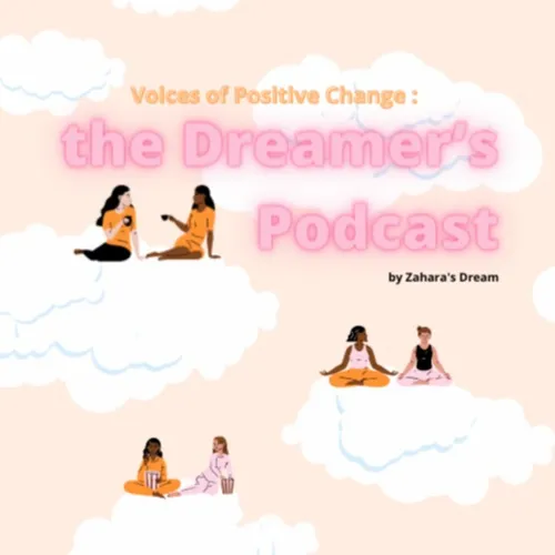 Voices of Positive Change : The Dreamers’ Podcast