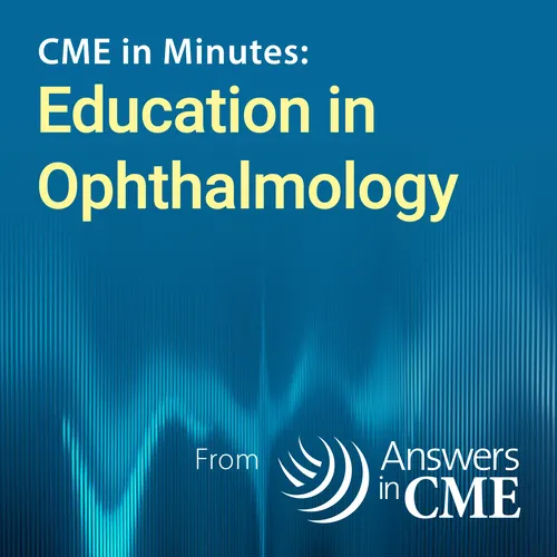CME in Minutes: Education in Ophthalmology