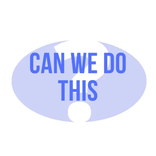 Can We Do This?