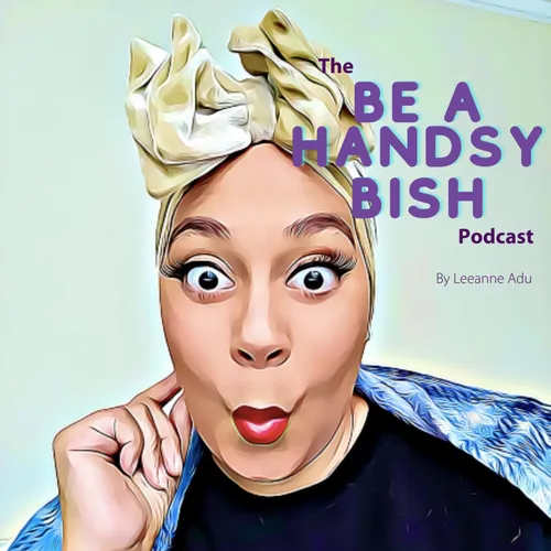 The Be A Handsy Bish Podcast