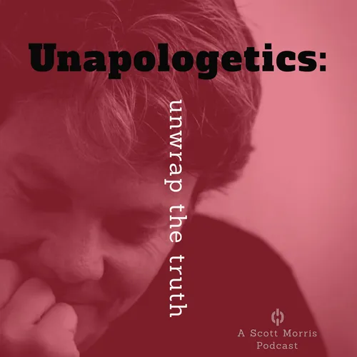 Unapologetics: Unwrap the Truth—Scott M. Morris