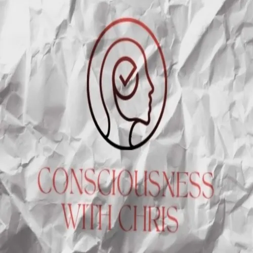 Consciousness With Chris