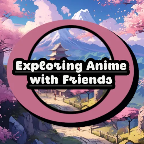 Exploring Anime with Friends