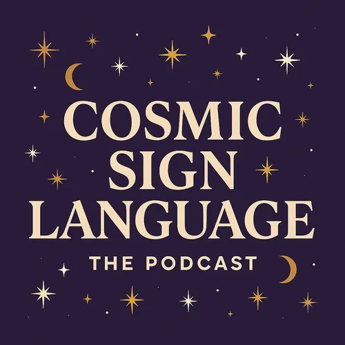Cosmic Sign Language – The Podcast