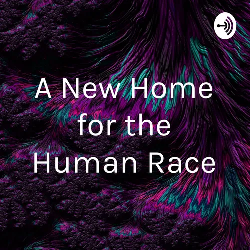 A New Home for the Human Race