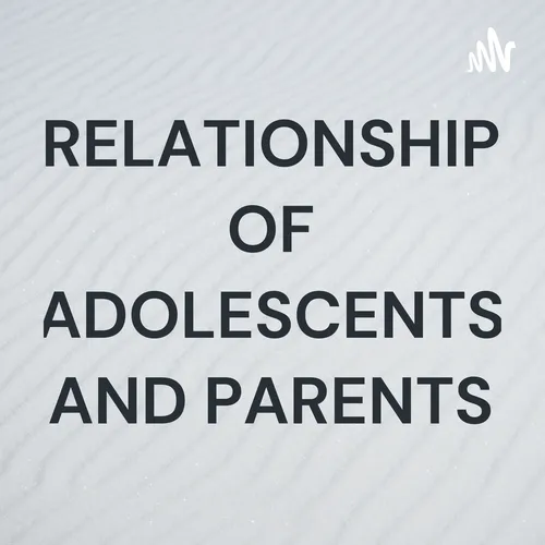 RELATIONSHIP OF ADOLESCENTS AND PARENTS