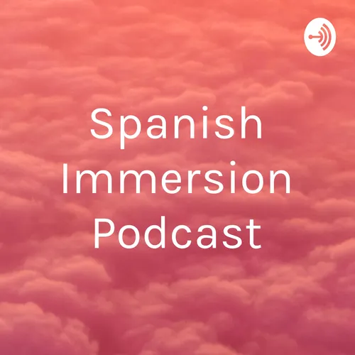 Spanish Immersion Podcast