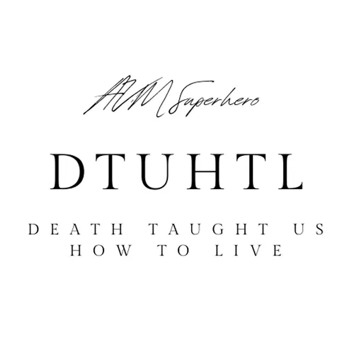 Death Taught Us How To Live