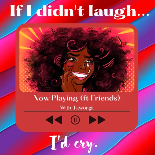 If I Didn't Laugh, I'd Cry.