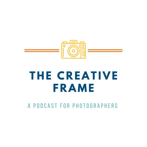 The Creative Frame - A Photography Podcast