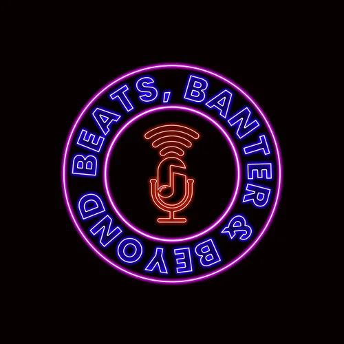Beats, Banter & Beyond