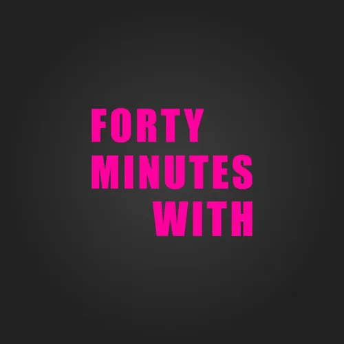 Forty Minutes With