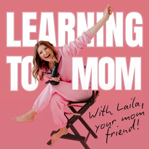 Learning To Mom ™ Motherhood Podcast for First Time Moms, New Moms and Expecting Mothers - Podcast