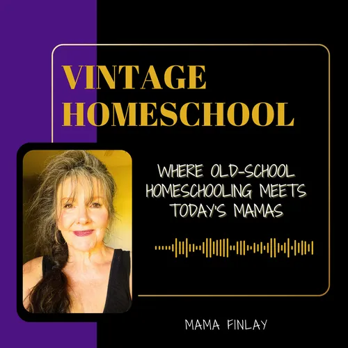 Homeschooling: Vintage Edition - Where Old-School Homeschooling Meets Today’s Mamas