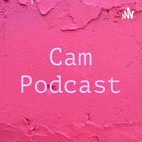 Cam Podcast