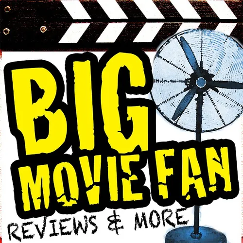 Big Movie Fan Podcast - Movie Reviews, Ratings and More