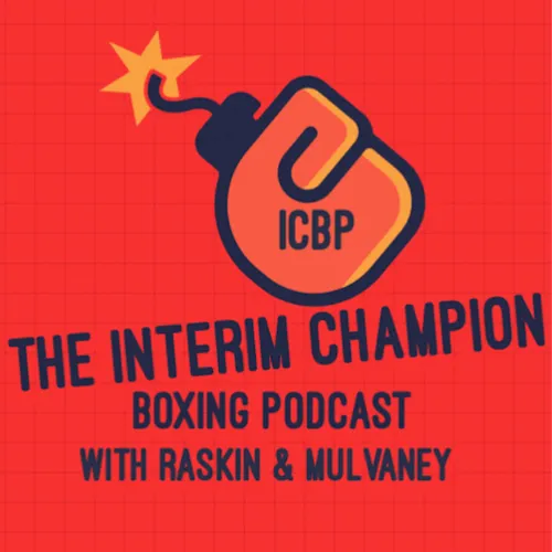 The Interim Champion Boxing Podcast with Raskin & Mulvaney Podcast