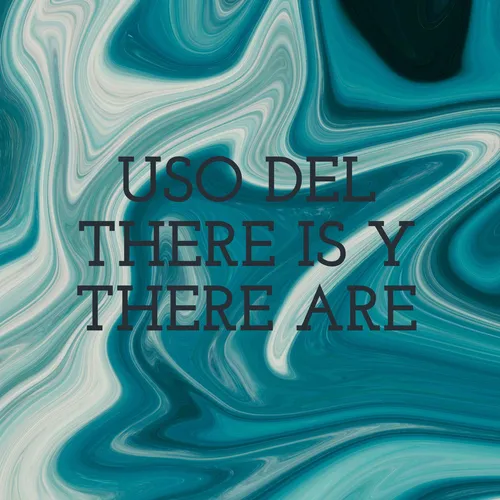 USO DEL THERE IS Y THERE ARE