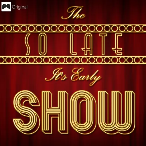 The So Late It's Early Show